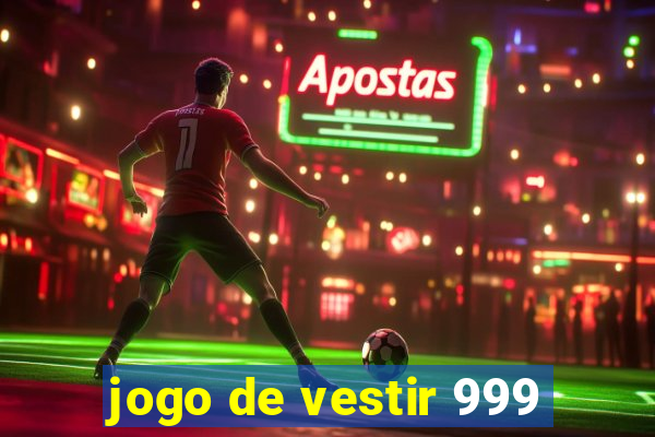 jogo de vestir 999